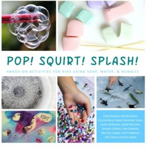 Pop! Squirt! Splash!: Hands-On Activities for Kids Using Soap, Water, & Bubbles